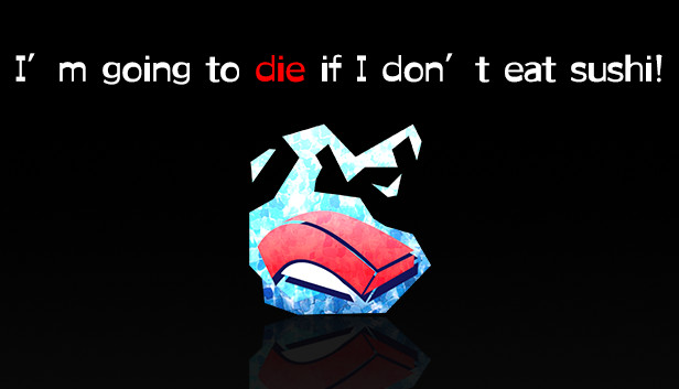 I’m going to die if I don’t eat sushi!